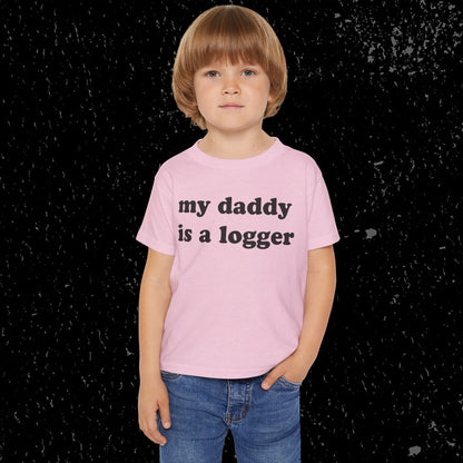 My Daddy Is A Logger Toddler T-Shirt