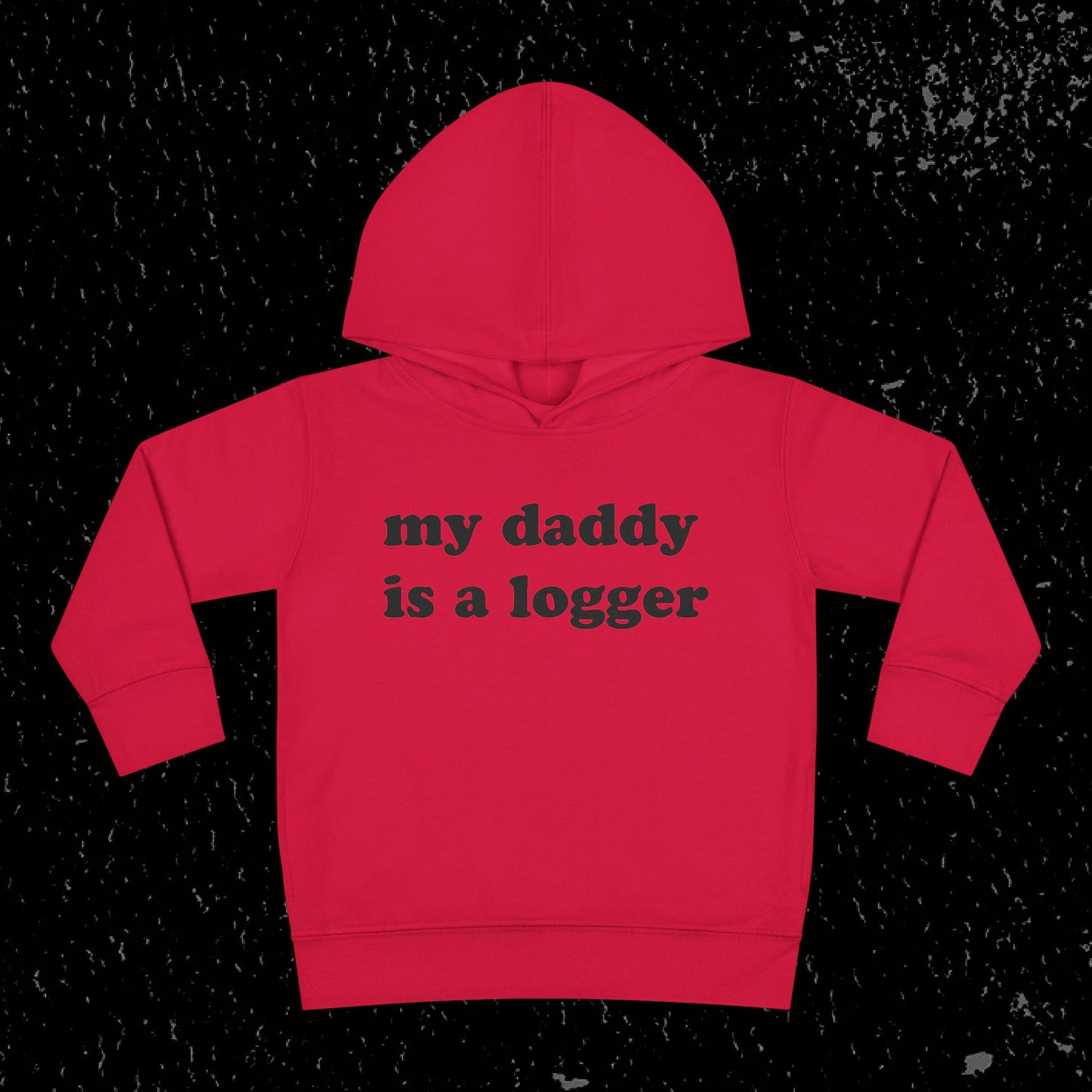 My Daddy Is A Logger Toddler Hoodie