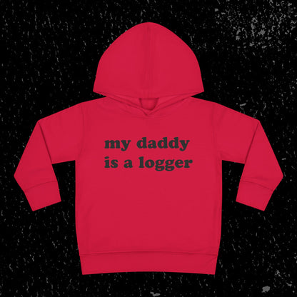 My Daddy Is A Logger Toddler Hoodie