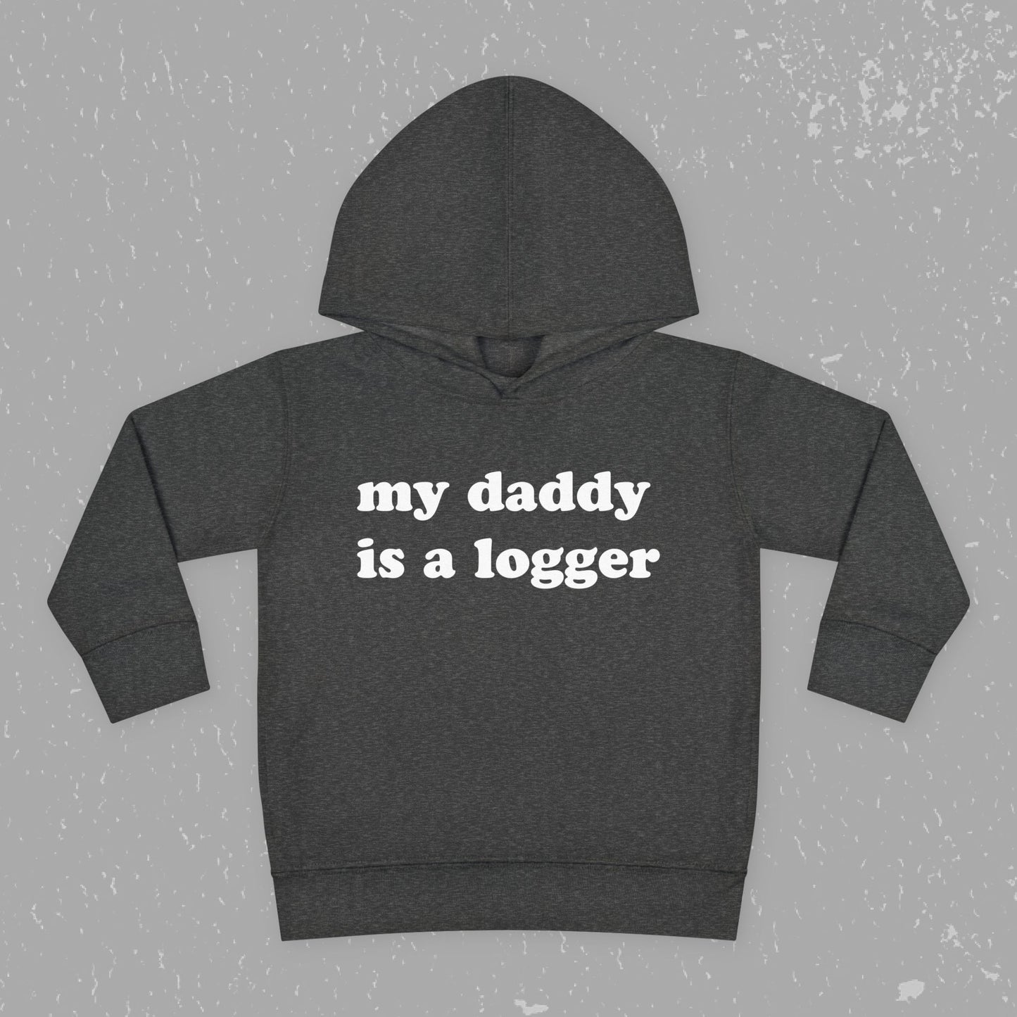 "My Daddy is a Logger" Toddler Pullover Fleece Hoodie