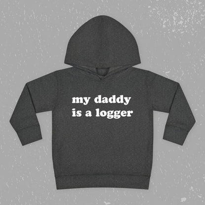 "My Daddy is a Logger" Toddler Pullover Fleece Hoodie