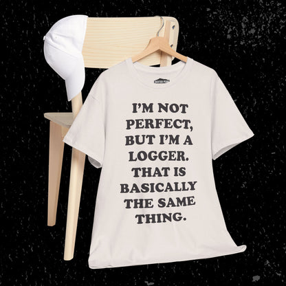 I'm Not Perfect, But I Am A Logger Graphic Tee