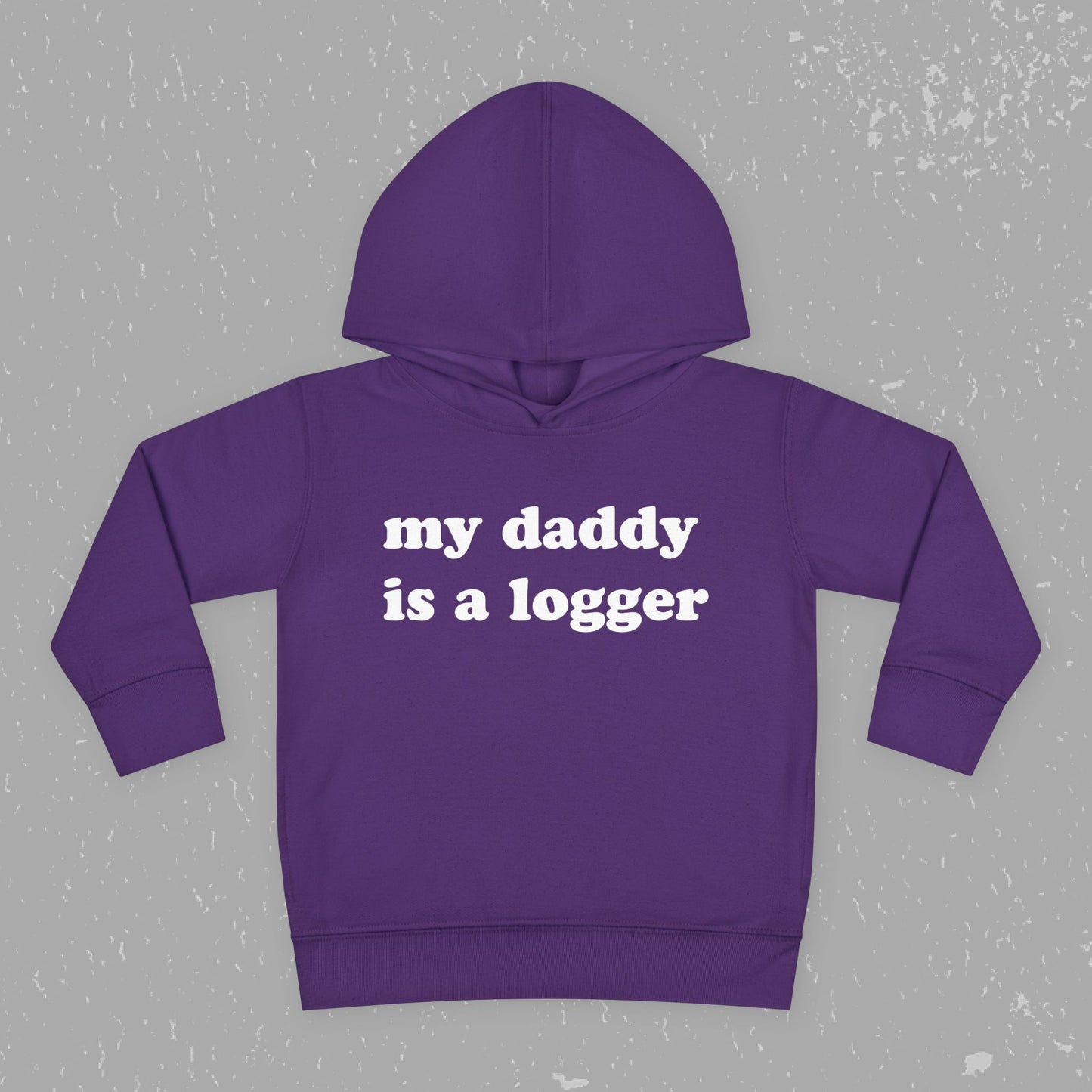 "My Daddy is a Logger" Toddler Pullover Fleece Hoodie