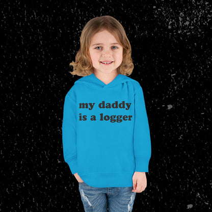 My Daddy Is A Logger Toddler Hoodie