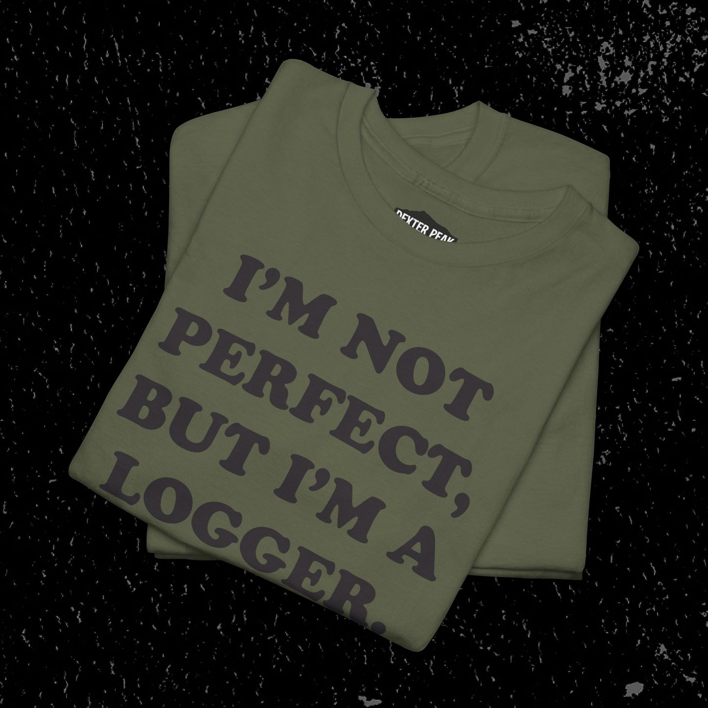 I'm Not Perfect, But I Am A Logger Graphic Tee