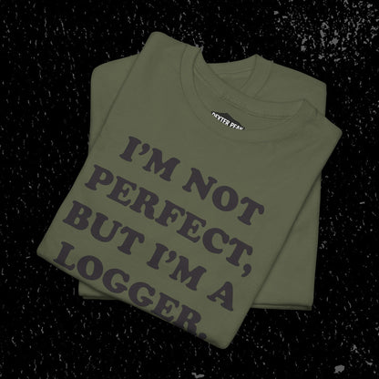 I'm Not Perfect, But I Am A Logger Graphic Tee