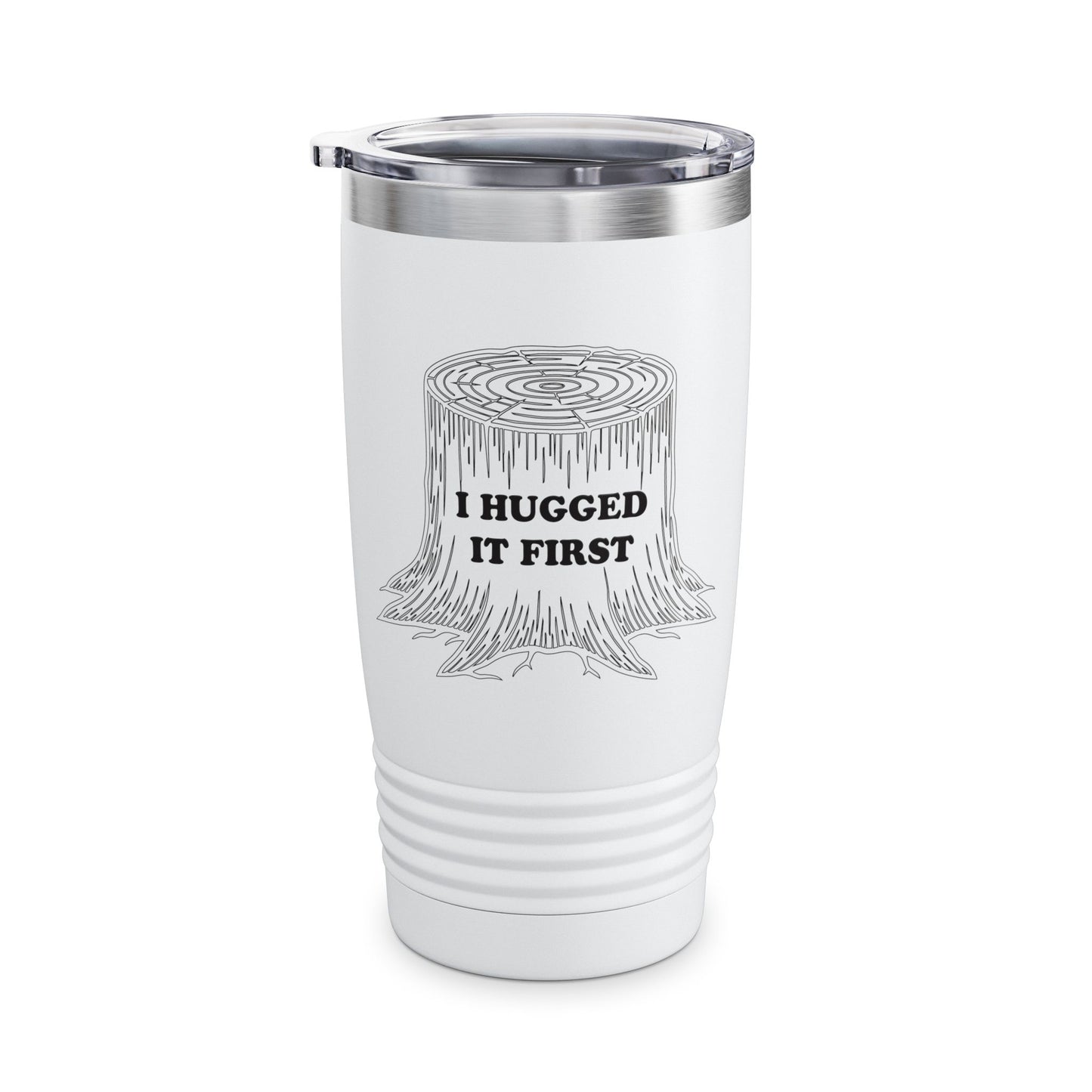 I Hugged It First Logger Tumbler