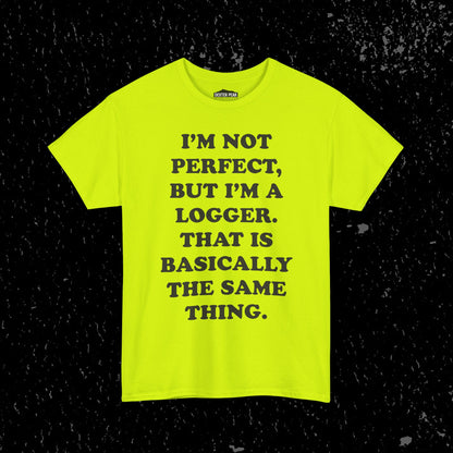 I'm Not Perfect, But I Am A Logger Graphic Tee