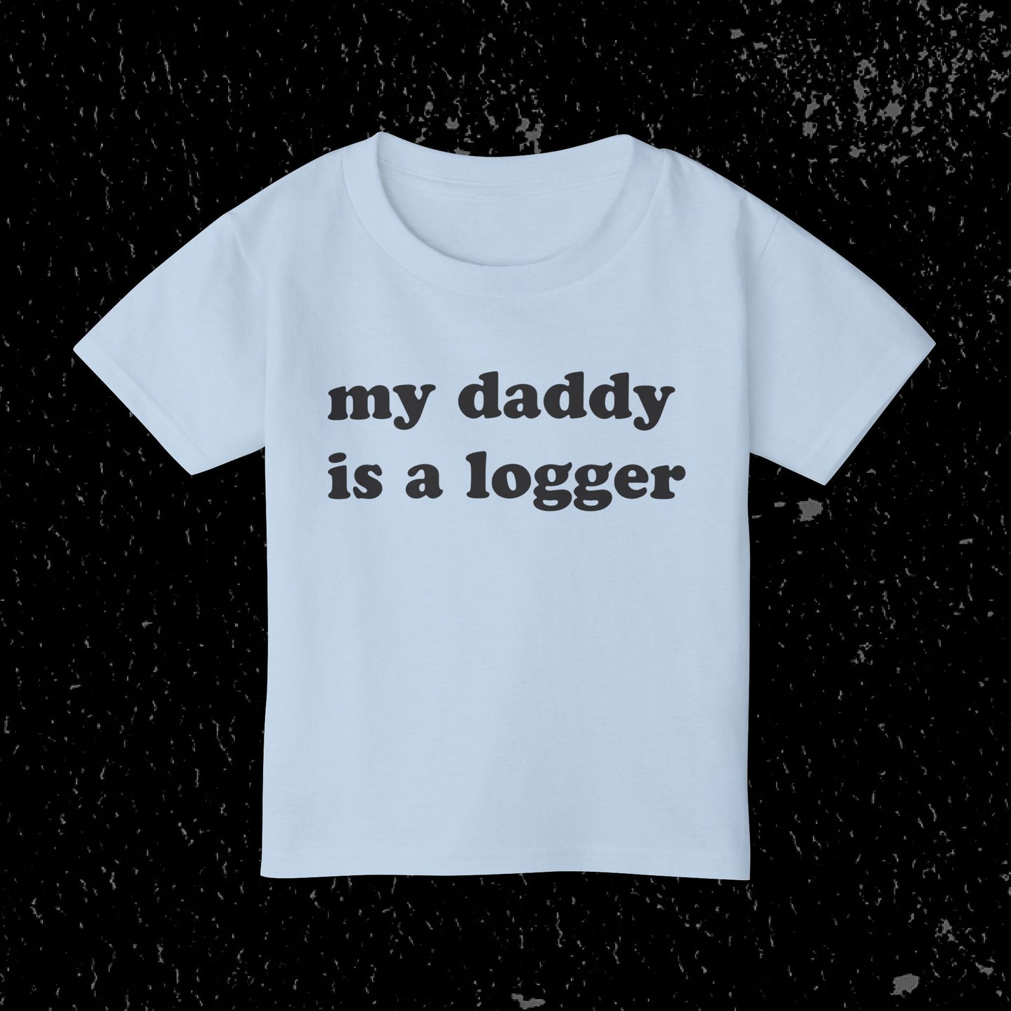 My Daddy Is A Logger Toddler T-Shirt