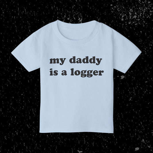 My Daddy Is A Logger Toddler T-Shirt
