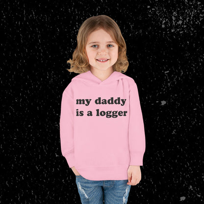 My Daddy Is A Logger Toddler Hoodie