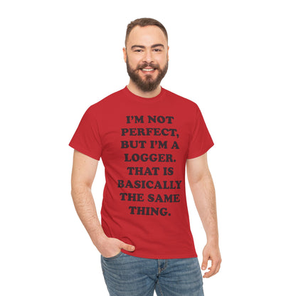I'm Not Perfect, But I Am A Logger Graphic Tee