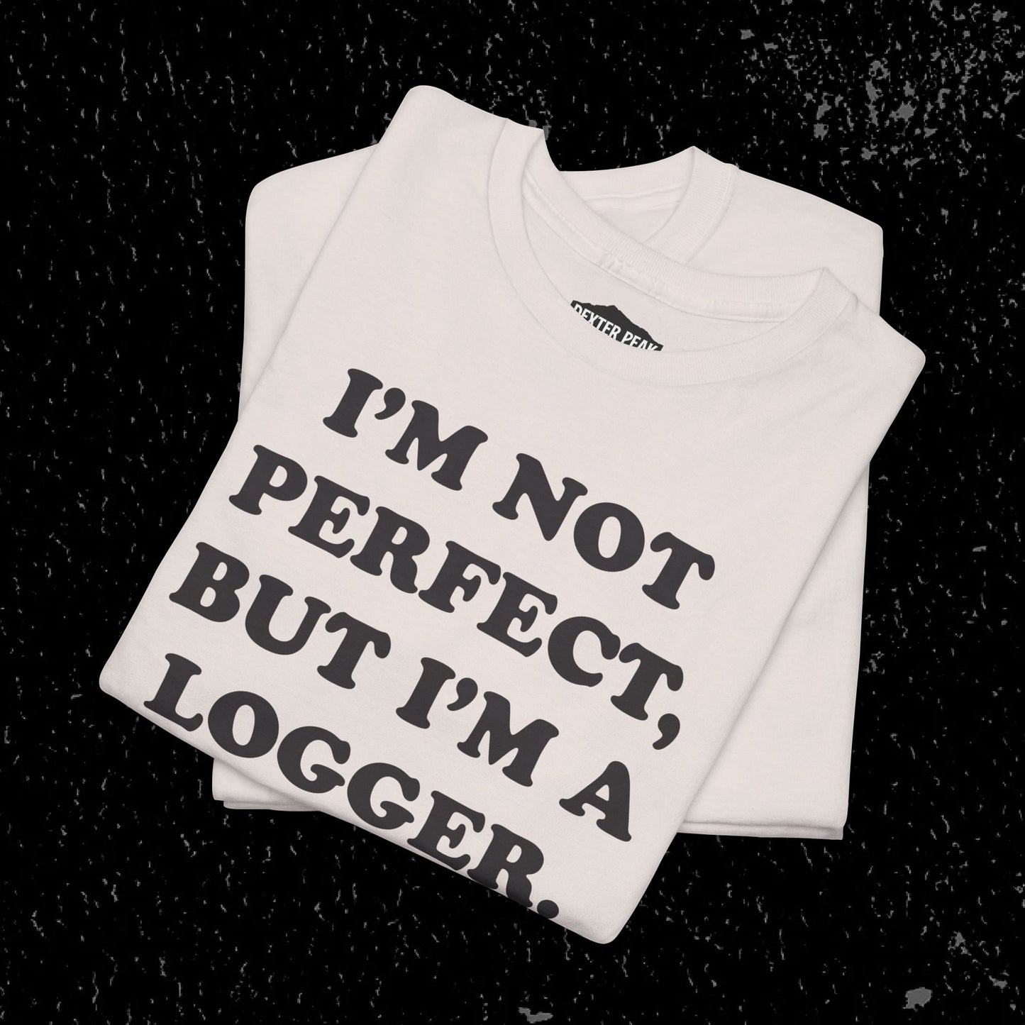 I'm Not Perfect, But I Am A Logger Graphic Tee