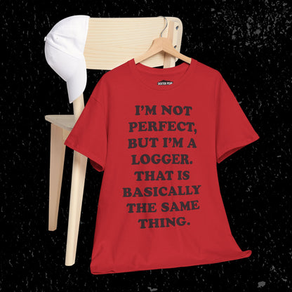 I'm Not Perfect, But I Am A Logger Graphic Tee