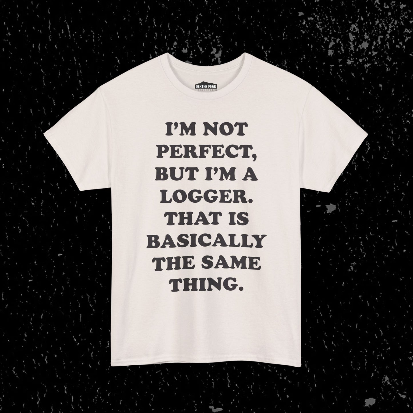 I'm Not Perfect, But I Am A Logger Graphic Tee