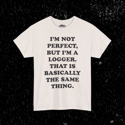 I'm Not Perfect, But I Am A Logger Graphic Tee