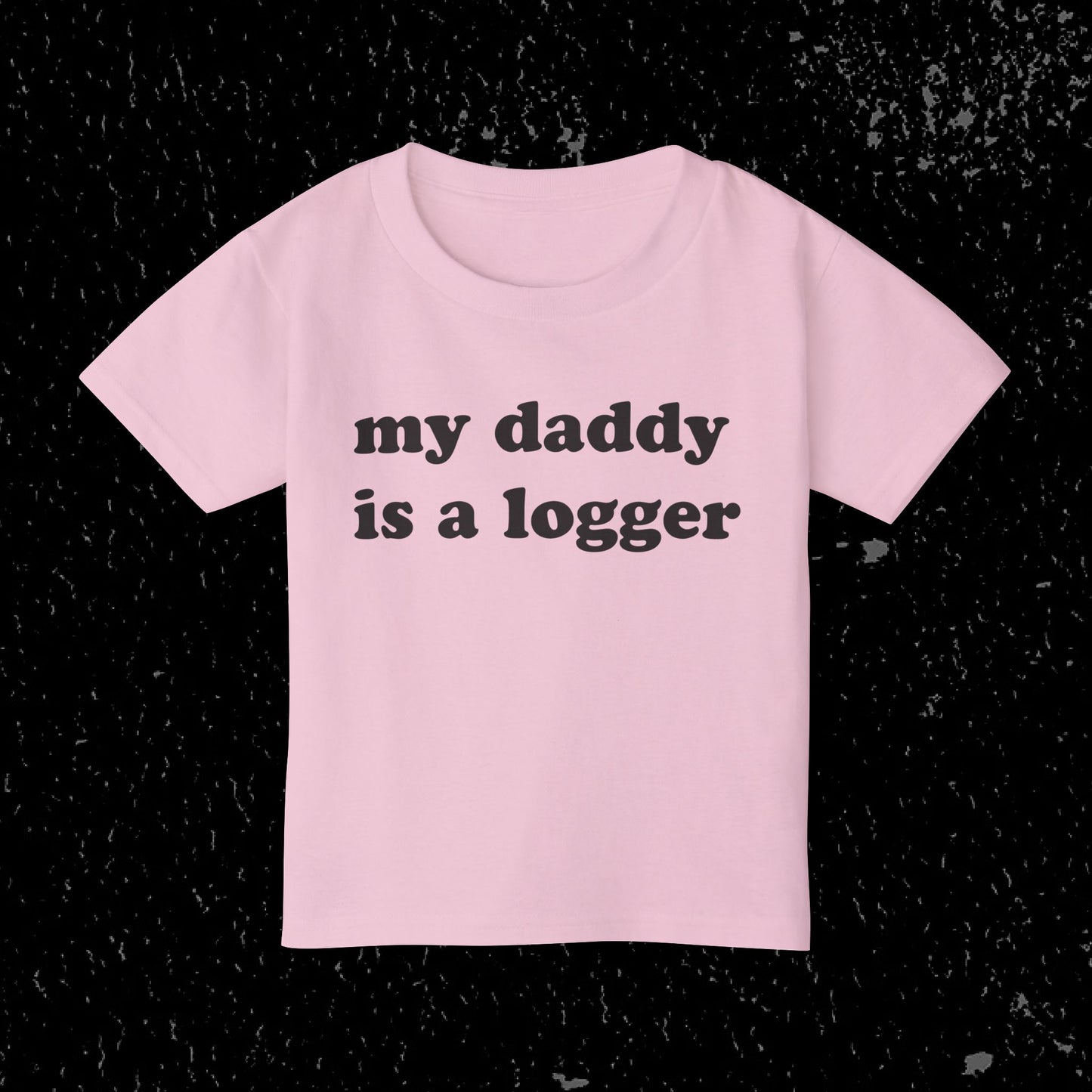 My Daddy Is A Logger Toddler T-Shirt