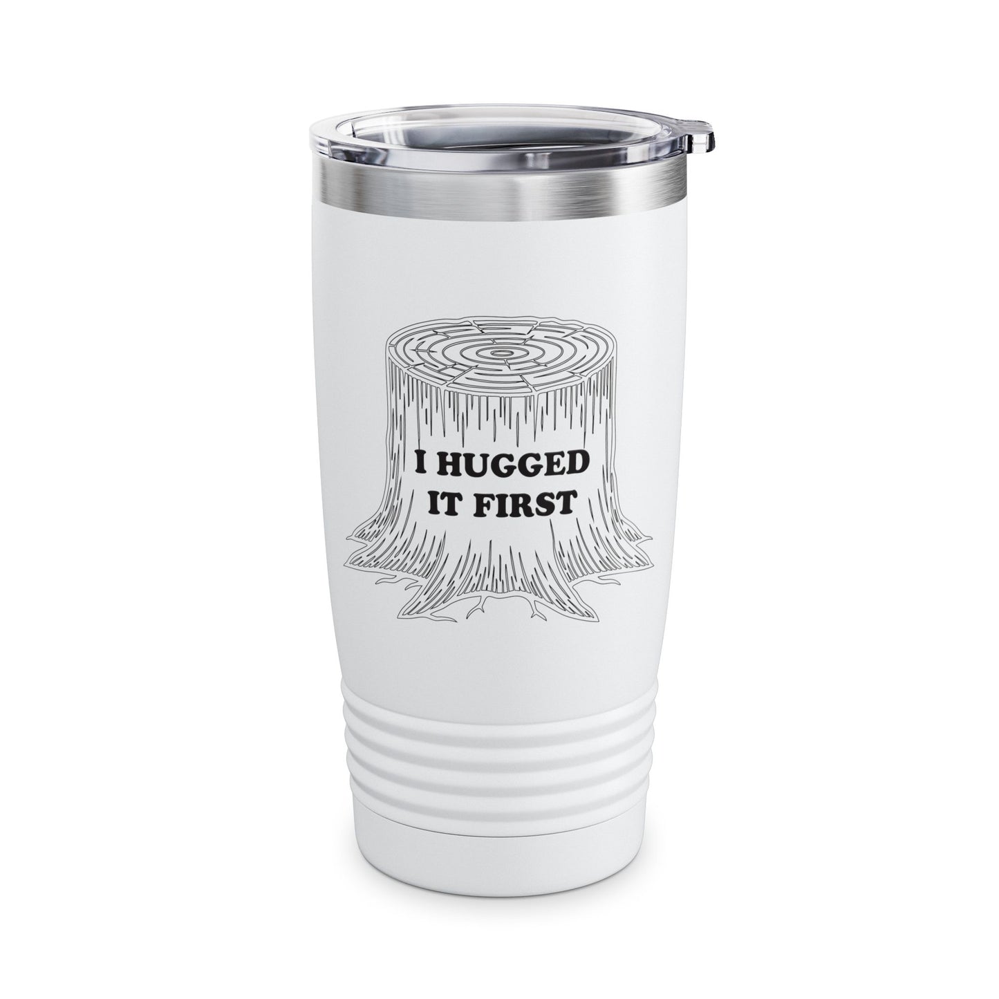 I Hugged It First Logger Tumbler