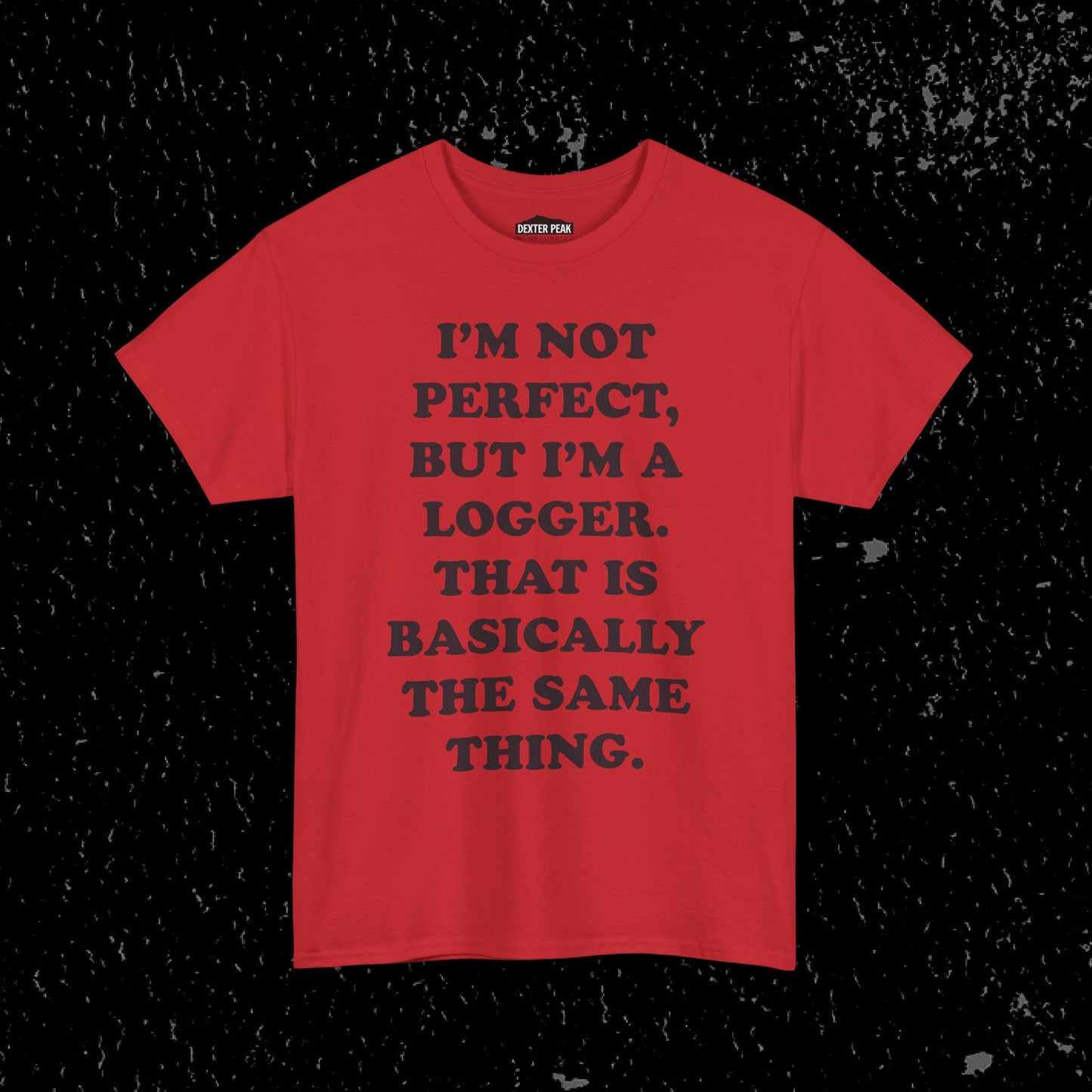I'm Not Perfect, But I Am A Logger Graphic Tee