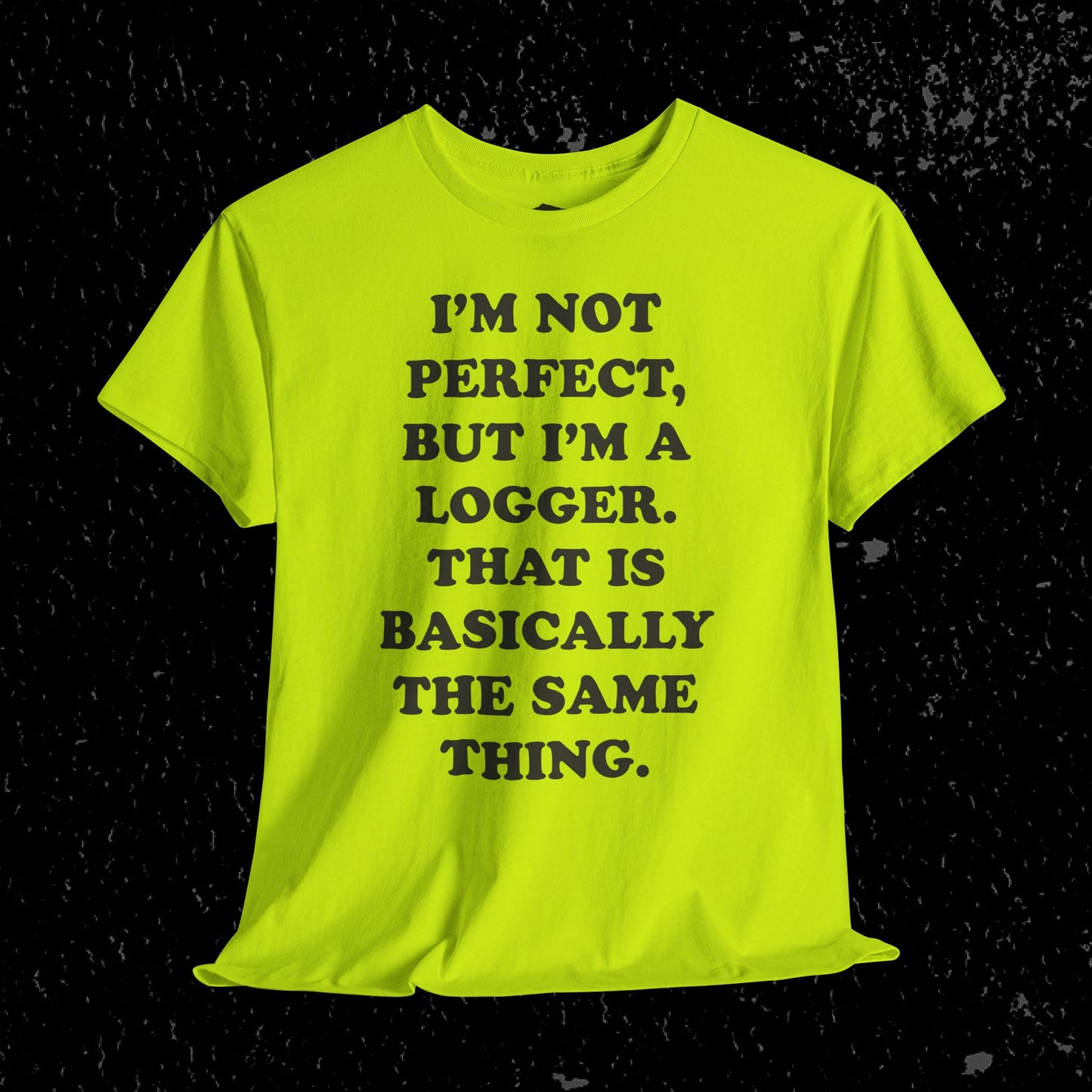 I'm Not Perfect, But I Am A Logger Graphic Tee