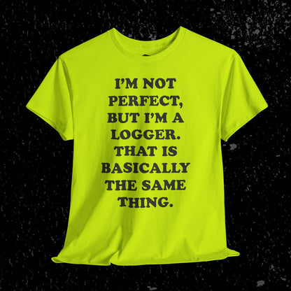 I'm Not Perfect, But I Am A Logger Graphic Tee