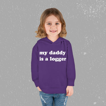 "My Daddy is a Logger" Toddler Pullover Fleece Hoodie