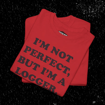 I'm Not Perfect, But I Am A Logger Graphic Tee