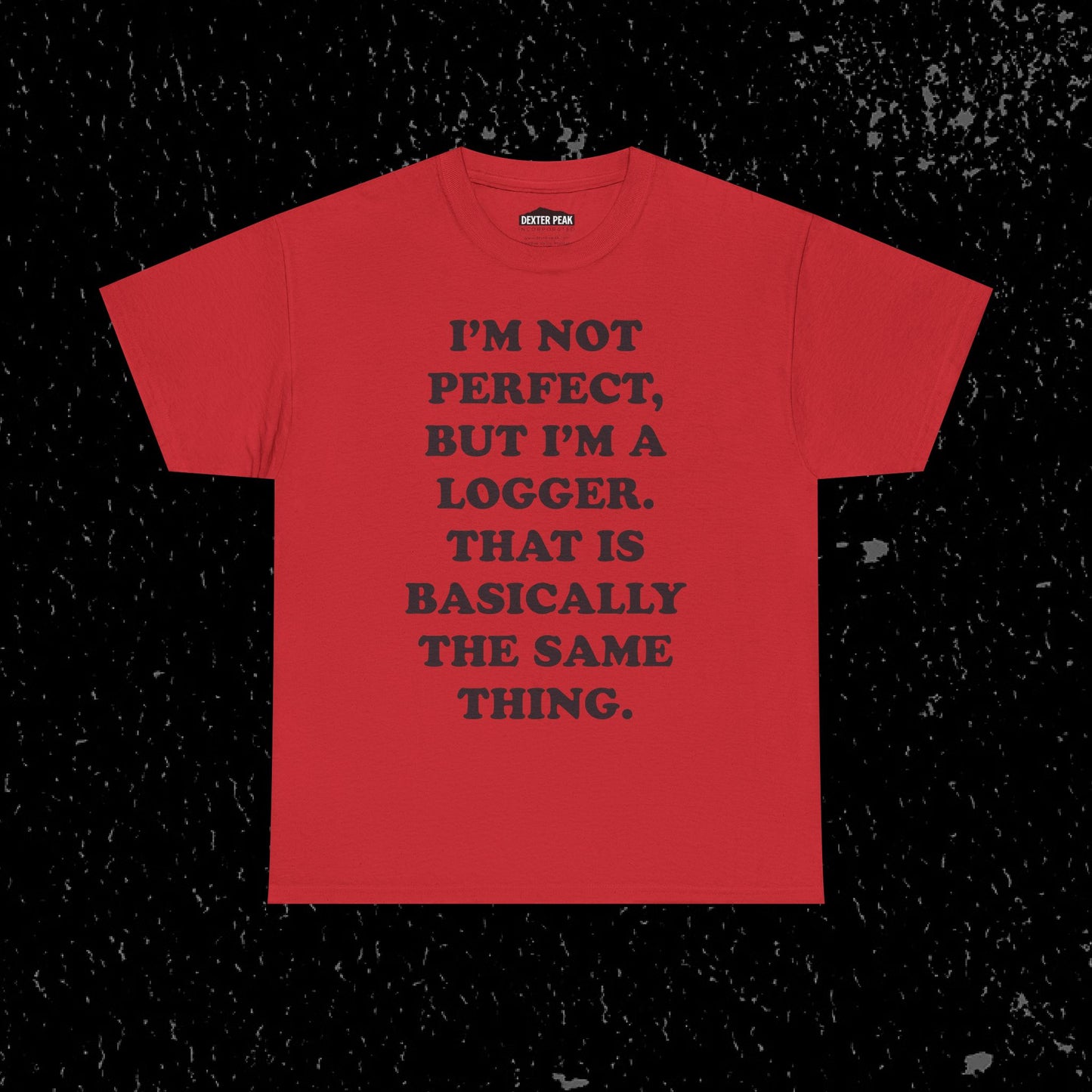 I'm Not Perfect, But I Am A Logger Graphic Tee
