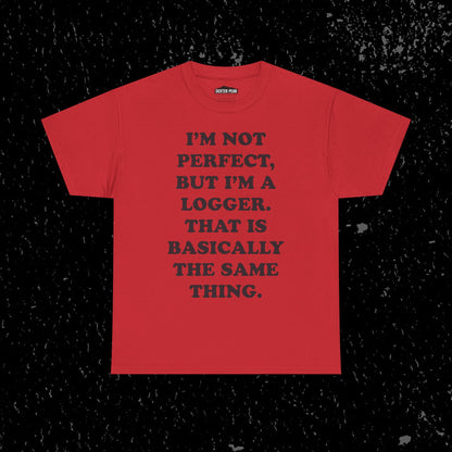 I'm Not Perfect, But I Am A Logger Graphic Tee