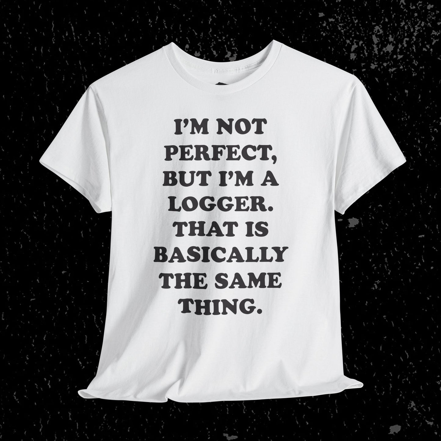 I'm Not Perfect, But I Am A Logger Graphic Tee
