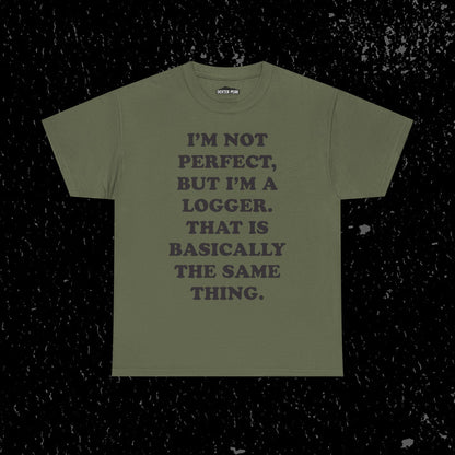 I'm Not Perfect, But I Am A Logger Graphic Tee