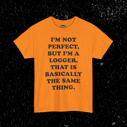 I'm Not Perfect, But I Am A Logger Graphic Tee