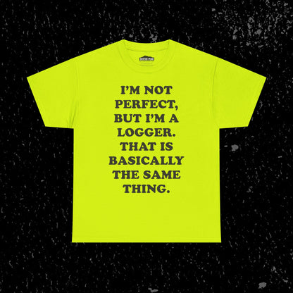 I'm Not Perfect, But I Am A Logger Graphic Tee