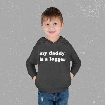"My Daddy is a Logger" Toddler Pullover Fleece Hoodie