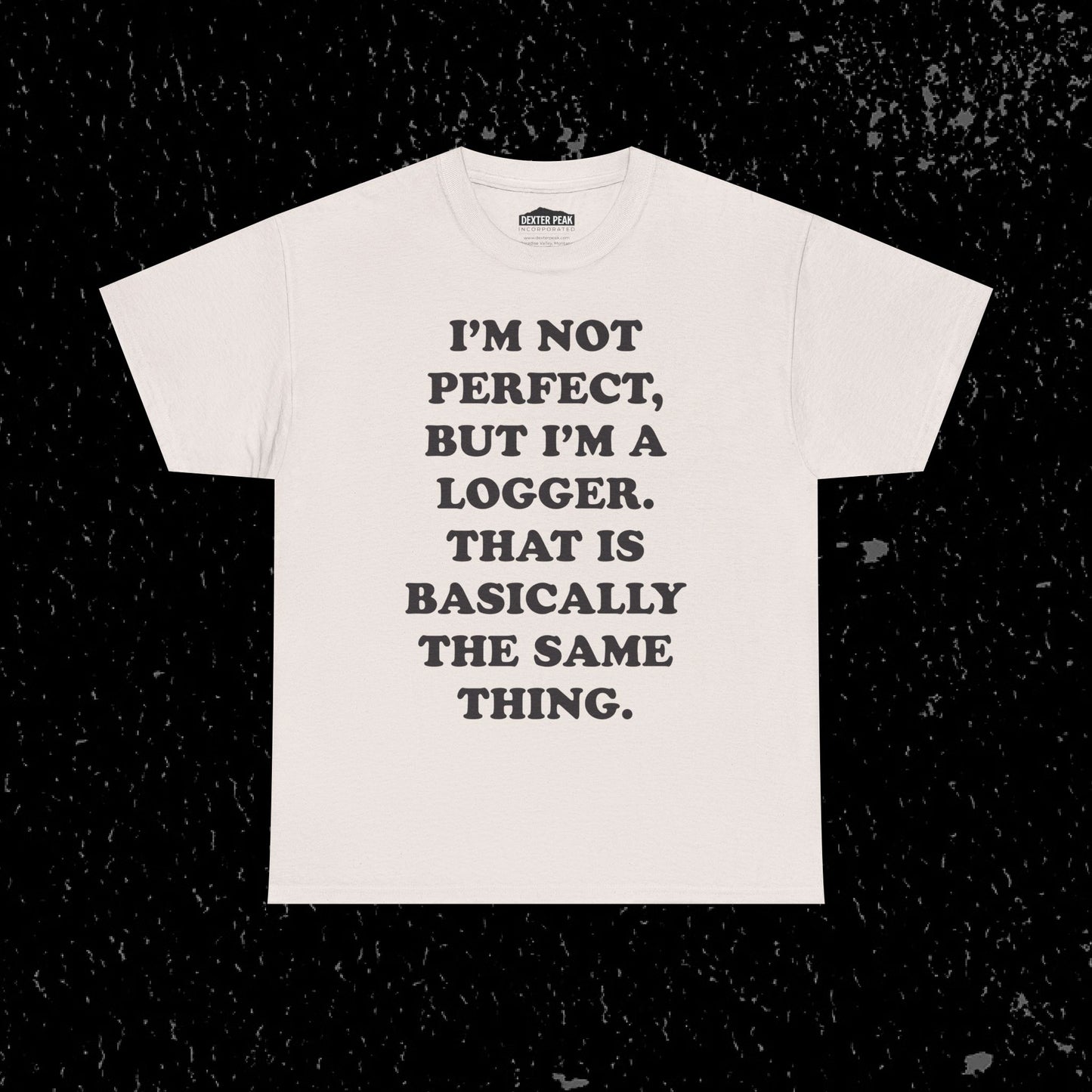 I'm Not Perfect, But I Am A Logger Graphic Tee