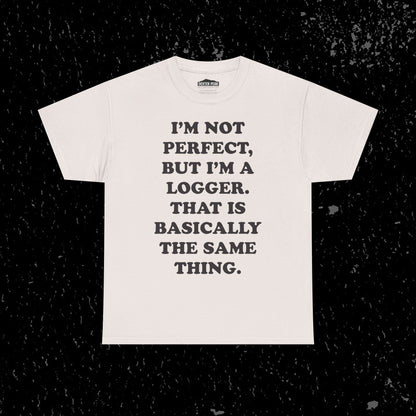 I'm Not Perfect, But I Am A Logger Graphic Tee