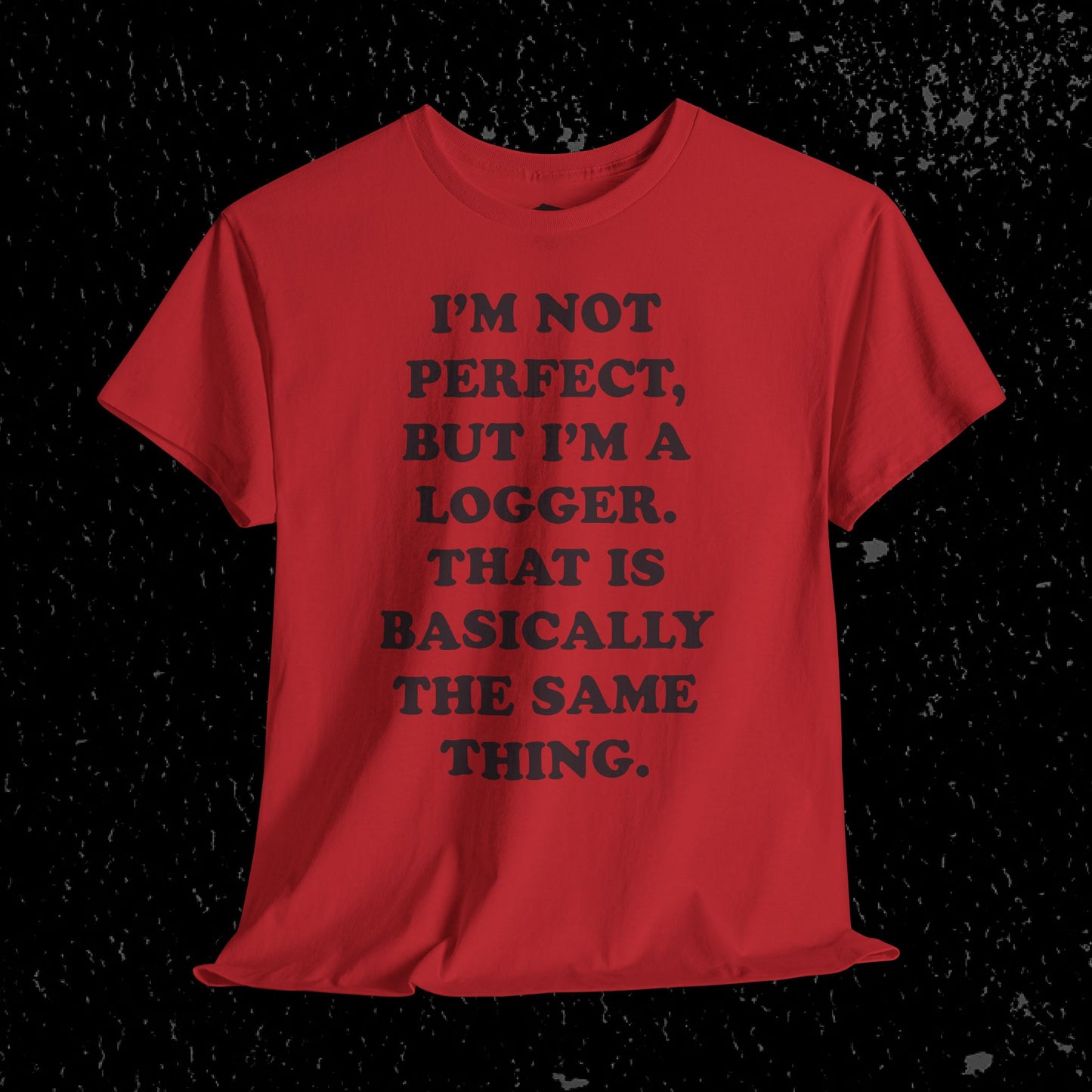 I'm Not Perfect, But I Am A Logger Graphic Tee