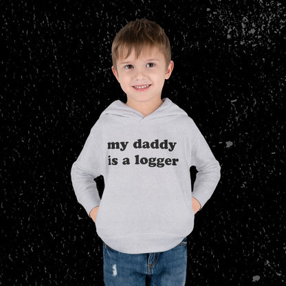 My Daddy Is A Logger Toddler Hoodie