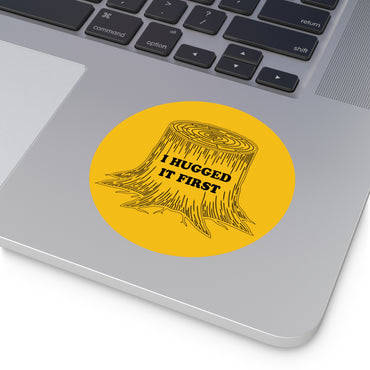 I Hugged It First Round Vinyl Sticker