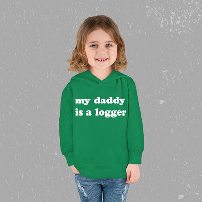 "My Daddy is a Logger" Toddler Pullover Fleece Hoodie