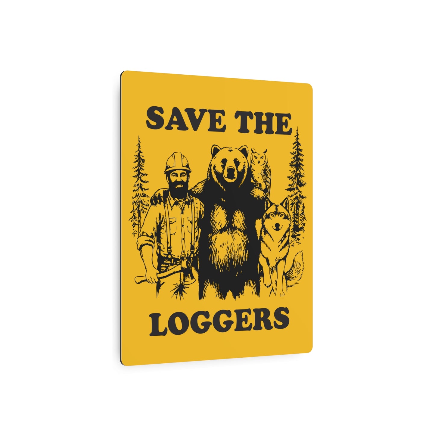 Save the Loggers Rustic Metal Sign