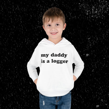 My Daddy Is A Logger Toddler Hoodie