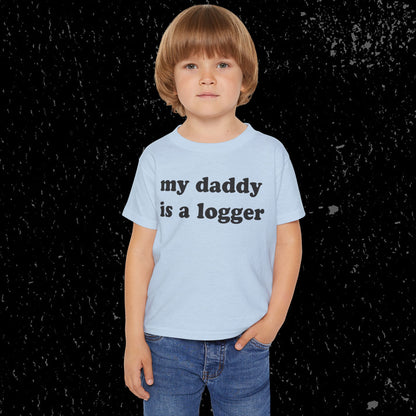 My Daddy Is A Logger Toddler T-Shirt