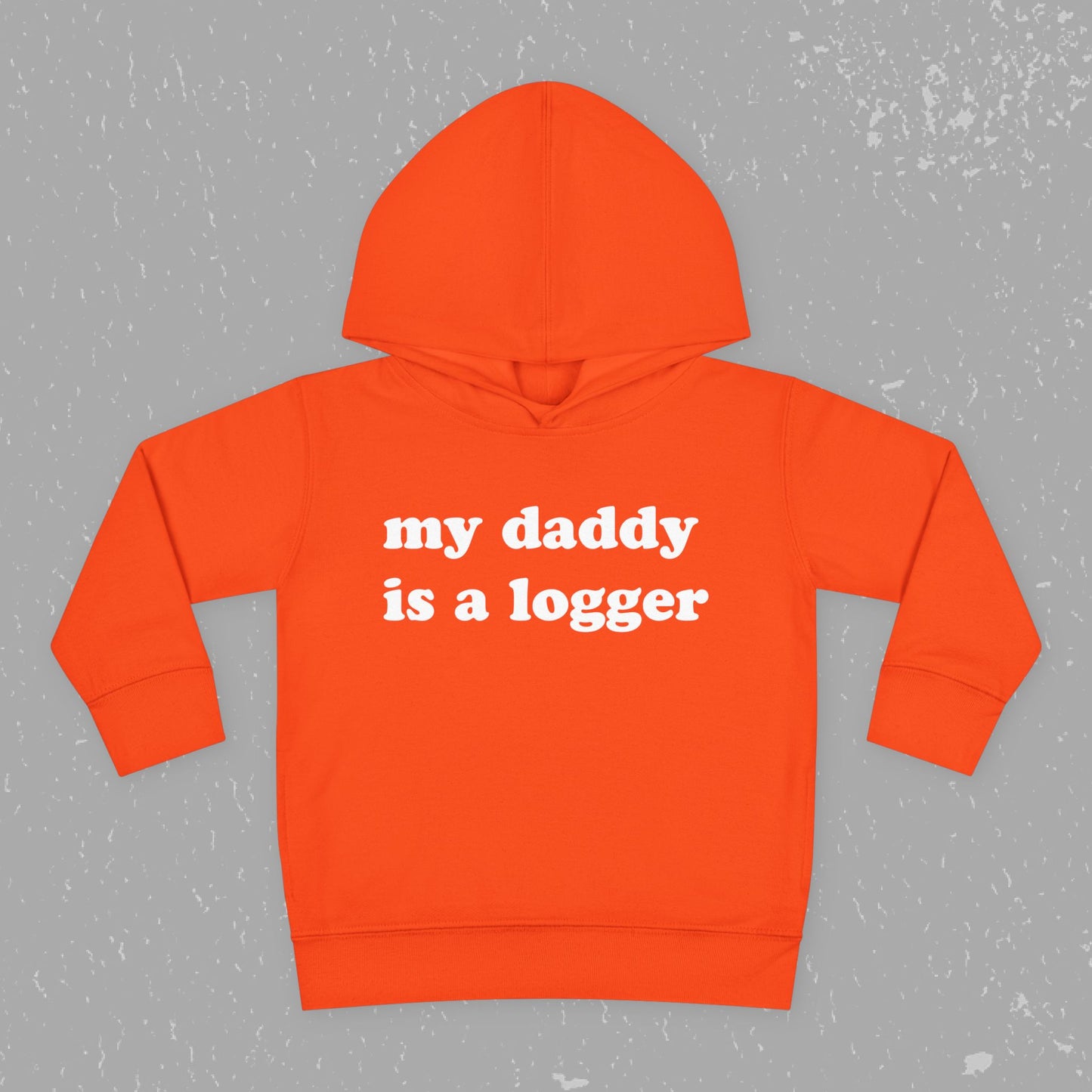 "My Daddy is a Logger" Toddler Pullover Fleece Hoodie