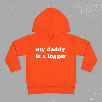 "My Daddy is a Logger" Toddler Pullover Fleece Hoodie