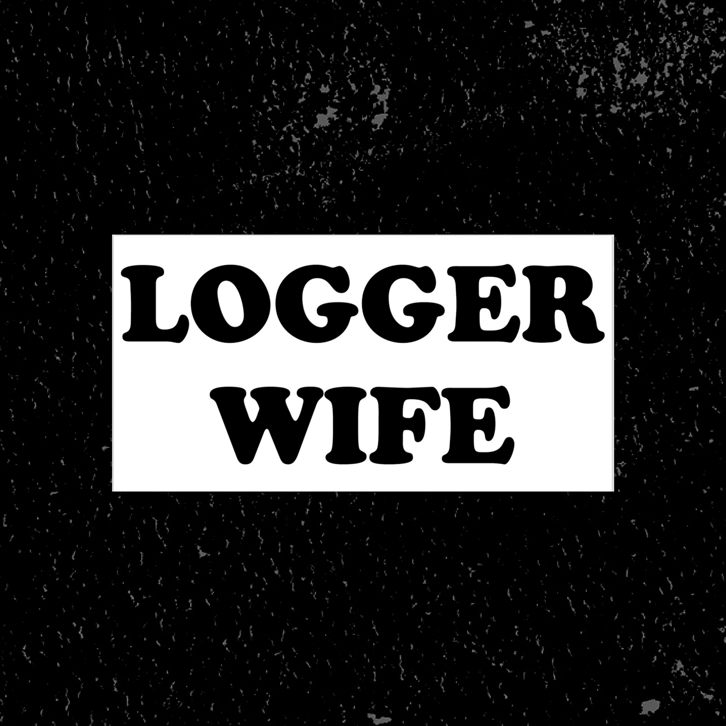 Logger Wife Bumper Sticker